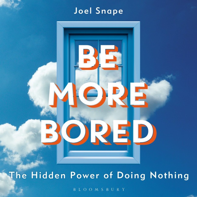 Be More Bored - Joel Snape