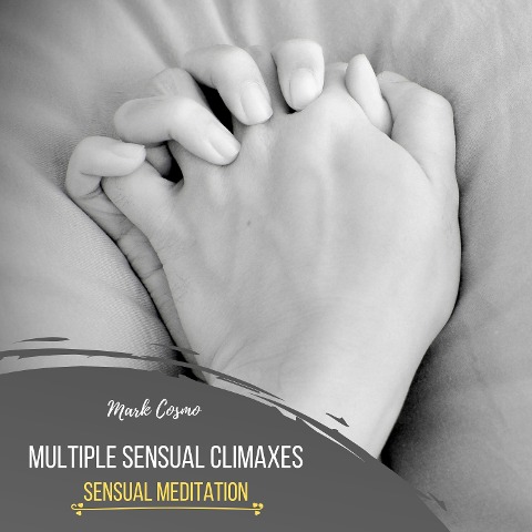 Multiple Sensual Climaxes - Sensual Meditation - Mark Cosmo, Mark Cosmo