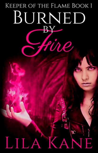 Burned by Fire (Keeper of the Flame, #1) - Lila Kane