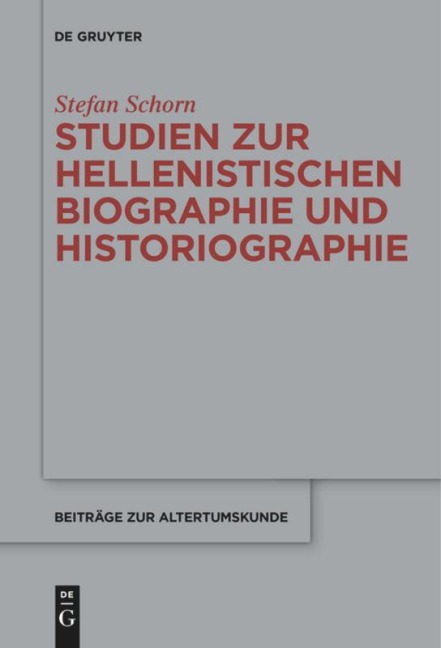 Studien zur hellenistischen Biographie und Historiographie - Stefan Schorn