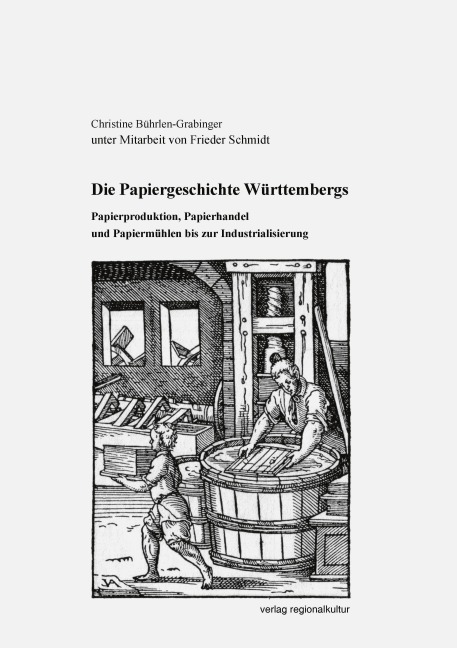 Die Papiergeschichte Württembergs - Christine Bührlen-Grabinger, Frieder Schmidt