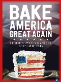 USA Backbuch: Bake America Great Again. - Regina Roßkopf