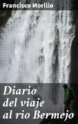 Cover-Bild zum Titel 'Diario del viaje al rio Bermejo' von 'Francisco Morillo'