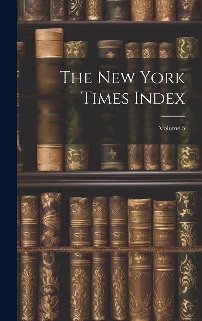 The New York Times Index; Volume 5 - Anonymous