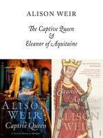 The Captive Queen and Eleanor of Aquitaine - Alison Weir
