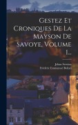Cover-Bild zum Titel 'Gestez Et Croniques De La Mayson De Savoye, Volume 1...' von 'Jehan Servion'