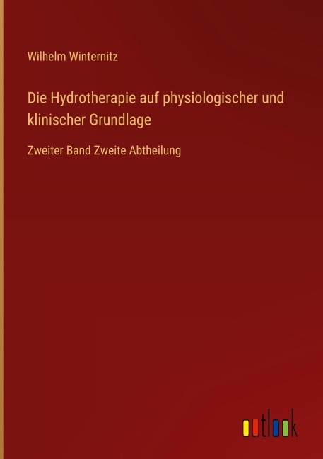 Die Hydrotherapie auf physiologischer und klinischer Grundlage - Wilhelm Winternitz