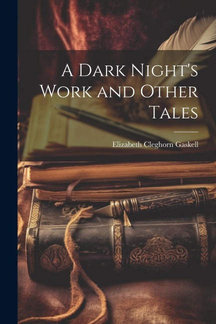 A Dark Night's Work and Other Tales - Elizabeth Cleghorn Gaskell