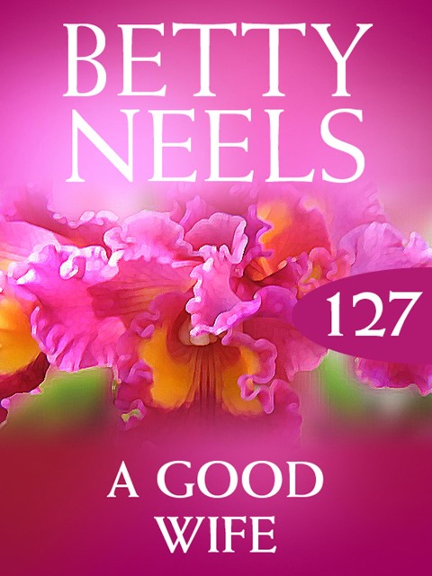 A Good Wife (Betty Neels Collection, Book 127) - Betty Neels