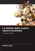 Le delizie della nostra natura incantata - Andreia Dias