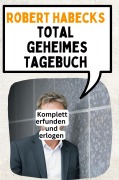 Cover-Bild zum Titel 'Das total geheime Tagebuch von Robert Habeck' von 'Florian Schmid'
