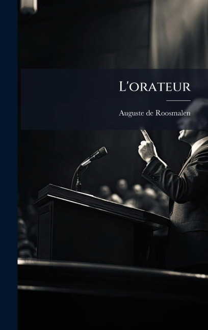 L'orateur - Auguste De Roosmalen
