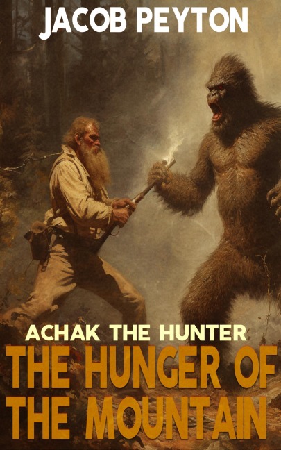 Achak the Hunter: The Hunger of the Mountain - Jacob Peyton