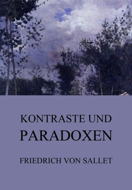 Kontraste und Paradoxen - Friedrich Von Sallet
