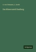 Cover-Bild zum Titel 'Das Römercastell Saalburg' von 'A. von Cohausen, L. Jacobi'