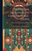 Cover-Bild zum Titel 'Traditions Indiennes Du Canada Nord-Ouest: Textes Originaux & Traduction Littérale' von 'Emile Fortuné Stanislas Joseph Petitot'