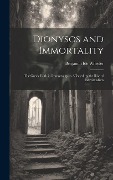 Cover-Bild zum Titel 'Dionysos and Immortality; the Greek Faith in Immortality as Affected by the Rise of Individualism' von 'Benjamin Ide Wheeler'
