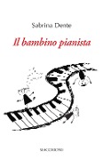 Cover-Bild zum Titel 'Il bambino pianista' von 'Sabrina Dente'