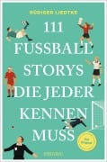 Cover-Bild zum Titel '111 Fußball-Storys, die jeder kennen muss' von 'Rüdiger Liedtke'