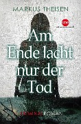 Cover-Bild zum Titel 'Am Ende lacht nur der Tod' von 'Markus Theisen'
