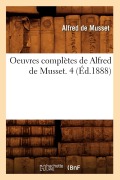 Cover-Bild zum Titel 'Oeuvres Complètes de Alfred de Musset. 4 (Éd.1888)' von 'Alfred De Musset'