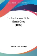 Le Parthenon Et Le Genie Grec (1897) - Emile Gaston Boutmy