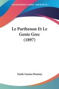 Cover-Bild zum Titel 'Le Parthenon Et Le Genie Grec (1897)' von 'Emile Gaston Boutmy'