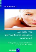 Cover-Bild zum Titel 'Was jede Frau über weibliche Sexualität wissen will' von 'Beatrix Gromus'