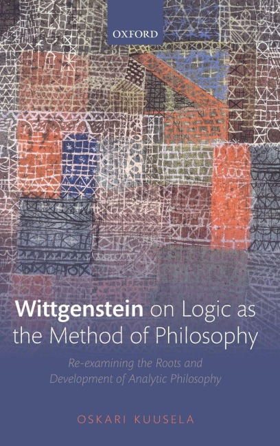 Wittgenstein on Logic as the Method of Philosophy - Oskari Kuusela