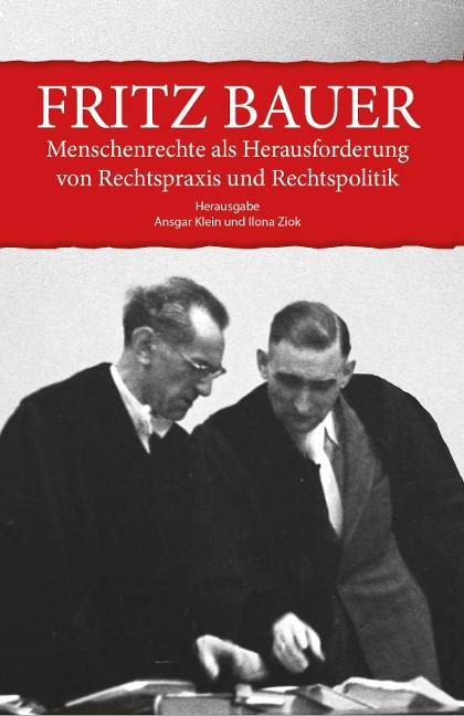 Fritz Bauer. Menschenrechte als Herausforderung von Rechtspraxis und Rechtspolitik - 