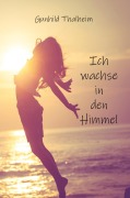 Cover-Bild zum Titel 'Ich wachse in den Himmel' von 'Gunhild Thalheim'