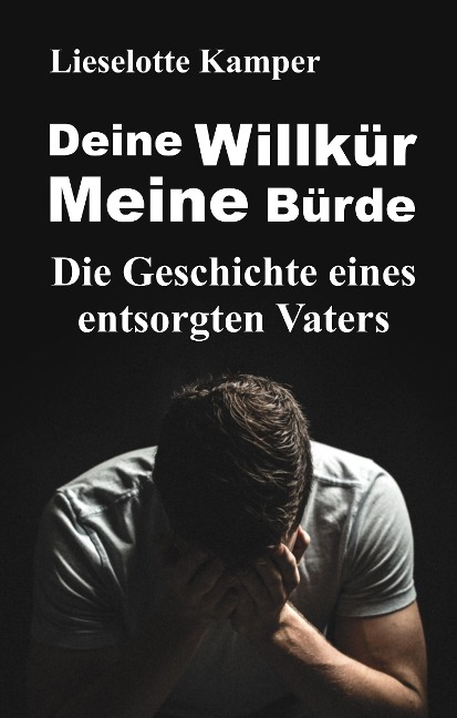 Deine Willkür - Meine Bürde - Lieselotte Kamper