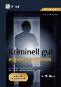 Cover-Bild zum Titel 'Kriminell gut experimentieren, Klasse 5-10' von 'Christine Fischer'