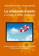 La relazione d'aiuto a scuola e nella pastorale - Maria Gloria Campi Giorgio Mariotto