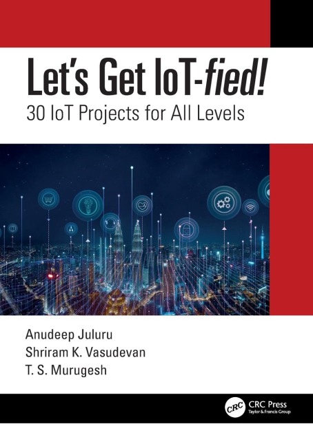 Let's Get IoT-fied! - Anudeep Juluru, Shriram K. Vasudevan, T. S. Murugesh
