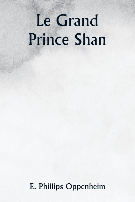 Le Grand Prince Shan - E. Phillips Oppenheim