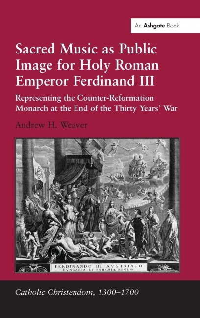 Sacred Music as Public Image for Holy Roman Emperor Ferdinand III - Andrew H. Weaver