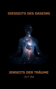 Cover-Bild zum Titel 'DIESSEITS DES DASEINS, JENSEITS DER TRÄUME' von 'Jay T. Bodo'