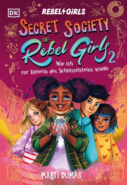 Secret Society of Rebel Girls. Wie ich zur Hüterin des Schlüsselsteins wurde (Band 2) - Marti Dumas