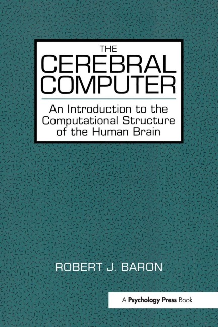The Cerebral Computer - Robert J. Baron