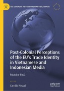Cover-Bild zum Titel 'Post-Colonial Perceptions of the EU's Trade Identity in Vietnamese and Indonesian Media' von 'Camille Nessel'