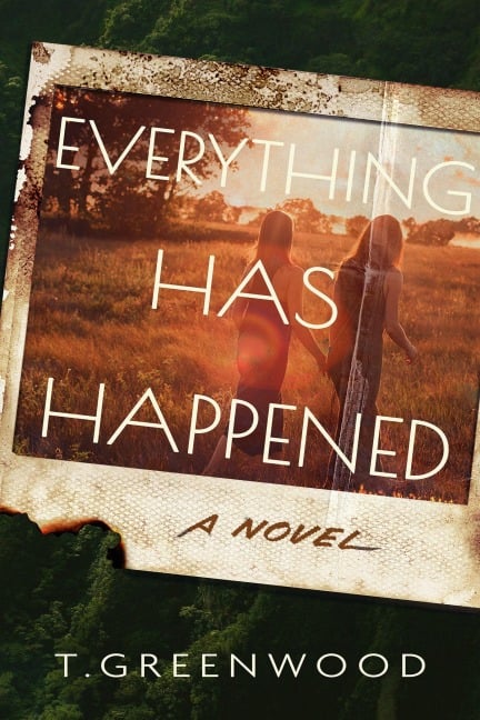 Everything Has Happened - T. Greenwood