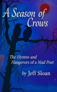 Cover-Bild zum Titel 'A Season of Crows: The Hymns and Hangovers of a Mad Poet' von 'Jeff Sloan'