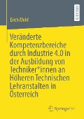 Veränderte Kompetenzbereiche durch Industrie 4.0 in der Ausbildung von Techniker*innen an Höheren Technischen Lehranstalten in Österreich - Erich Mohl