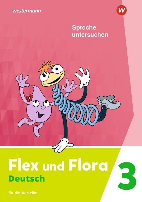 Flex und Flora Flex und Flora 3. Heft Sprache untersuchen: Für die Ausleihe - 