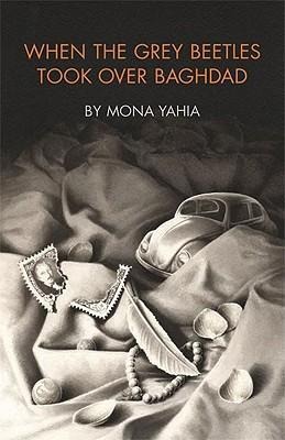 When the Grey Beetles Took Over Baghdad - Mona Yahia