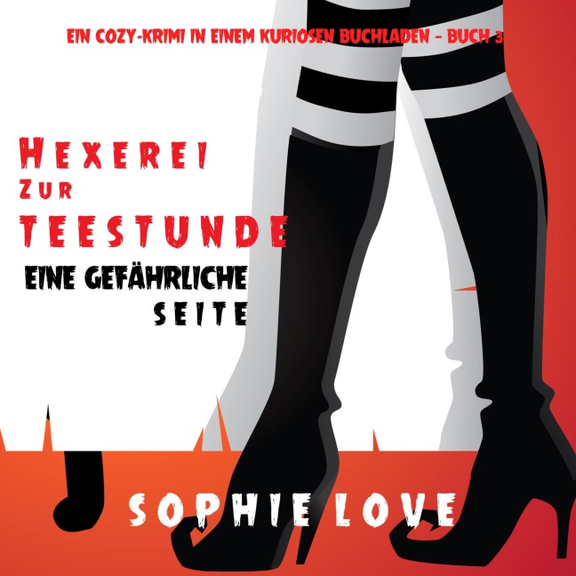 Hexerei zur Teestunde: Eine gefährliche Seite (Ein Cozy-Krimi in einem kuriosen Buchladen ¿ Buch 3) - Sophie Love
