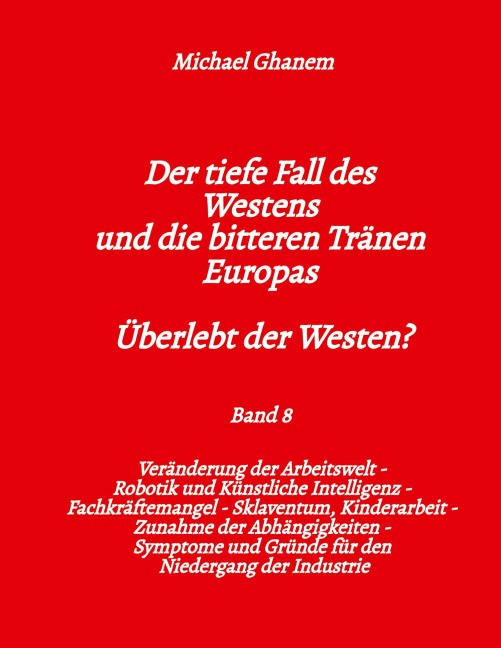 Der tiefe Fall des Westens und die bitteren Tränen Europas - Band 8 - Michael Ghanem