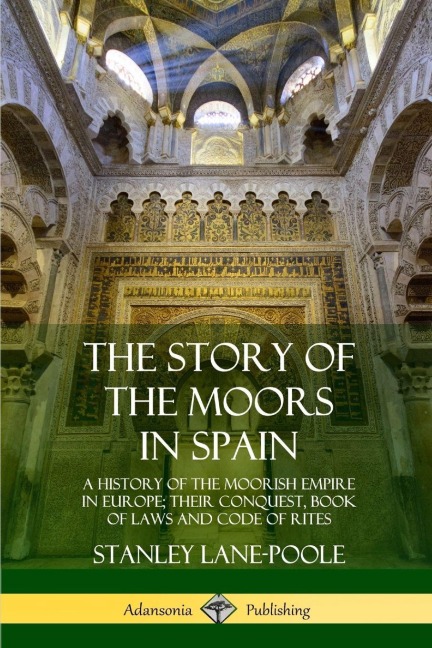 The Story of the Moors in Spain - Stanley Lane-Poole
