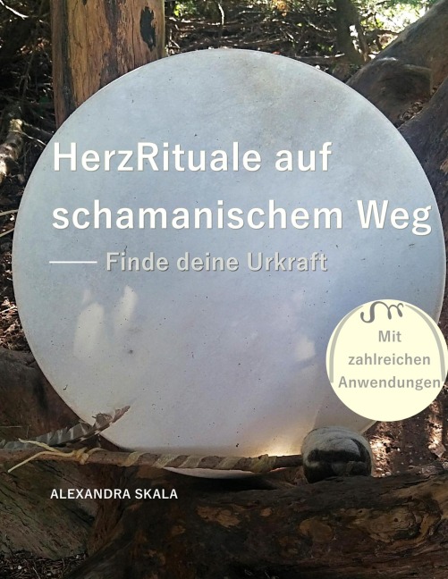HerzRituale auf schamanischem Weg - Alexandra Skala